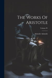 Works Of Aristotle; Volume IV