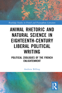 Animal Rhetoric and Natural Science in Eighteenth-Century Liberal Political Writing: Political Zoologies of the French Enlightenment