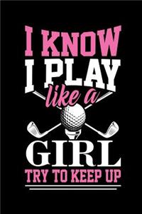 I Know I Play Like a Girl Try and Keep Up