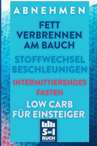 Abnehmen - Fett verbrennen am Bauch - Stoffwechsel Beschleunigen - Intermittierendes Fasten - Low Carb für Einsteiger