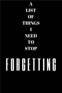 A List Of Things I Need To Stop Forgetting