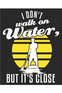 I Don't Walk On Water, But It's Close