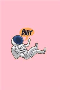 Shit: Lined Journal - Shit Astronaut Funny Galaxy Universe Spaceman Gift - Pink Ruled Diary, Prayer, Gratitude, Writing, Travel, Notebook For Men Women - 