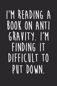 Science Puns Notebook - I'm Reading A Book On Anti Gravity Funny Science - Science Puns Journal