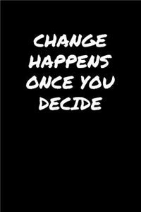 Change Happens Once You Decide