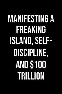 Manifesting A Freaking Island Self Discipline And 100 Trillion