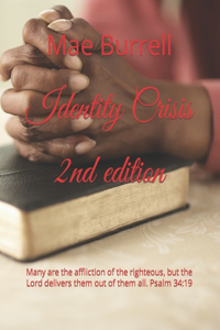 Identity Crisis: Many are the affliction of the righteous, but the Lord delivers them out of them all. Psalm 34:19