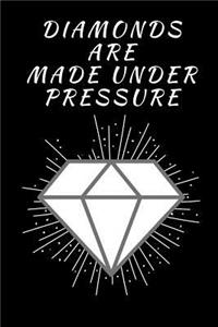 Diamonds Are Made Under Pressure