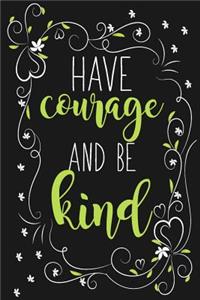 Have Courage And Be Kind