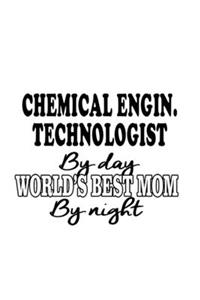 Chemical Engin. Technologist By Day World's Best Mom By Night