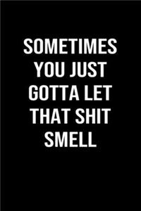 Sometimes You Just Gotta Let That Shit Smell