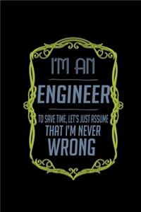 I'm an engineer. To save time, let's just assume that I'm never wrong