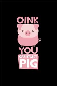 Oink You Capitalist Pig