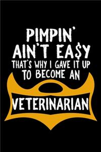 Pimpin' ain't easy that's why I gave it up to become a veterinarian