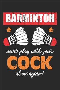 Badminton never play with your Cock alone again!