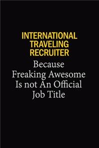 International Traveling Recruiter Because Freaking Awesome Is Not An Official Job Title