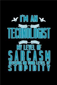I'm a technologist. My level of sarcasm depends on your level of stupidity
