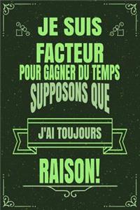 Je Suis Facteur Pour Gagner Du Temps Supposons Que j'Ai Toujours Raison!