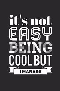 It's Not Easy Being Cool But I Manage