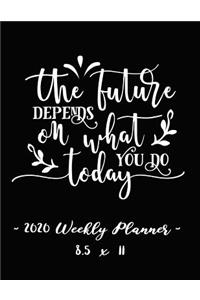2020 Weekly Planner - The Future Depends on What You Do Today