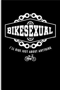 Bikesexual I'll Ride Just about Anything