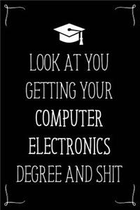 Look At You Getting Your Computer Electronics Degree And Shit