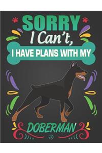 Sorry I Can't, I have plans with my Doberman