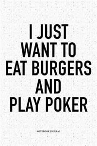 I Just Want To Eat Burgers And Play Poker