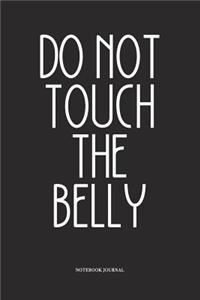 Do Not Touch The Belly