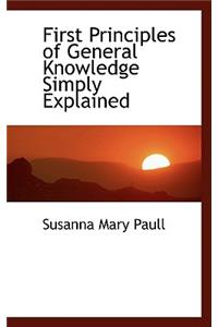 First Principles of General Knowledge Simply Explained