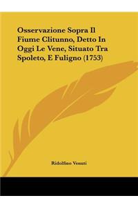 Osservazione Sopra Il Fiume Clitunno, Detto In Oggi Le Vene, Situato Tra Spoleto, E Fuligno (1753)