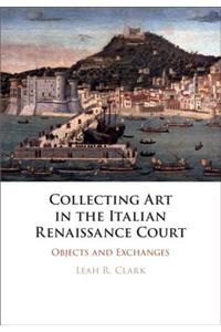 Collecting Art in the Italian Renaissance Court