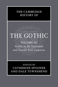 Cambridge History of the Gothic: Volume 3, Gothic in the Twentieth and Twenty-First Centuries