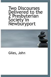 Two Discourses Delivered to the 2 Presbyterian Society in Newburyport