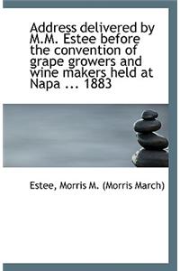 Address Delivered by M.M. Estee Before the Convention of Grape Growers and Wine Makers Held at Napa