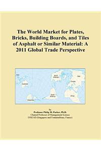 The World Market for Plates, Bricks, Building Boards, and Tiles of Asphalt or Similar Material
