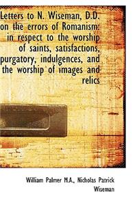 Letters to N. Wiseman, D.D. on the Errors of Romanism