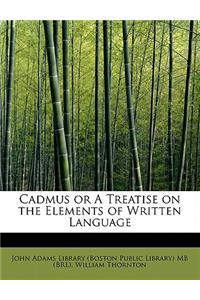 Cadmus or a Treatise on the Elements of Written Language