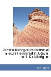 A Critical History of the Doctrine of a Future Life in Israel, in Judaism, and in Christianity