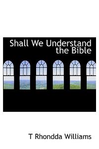 Shall We Understand the Bible