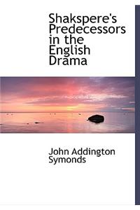 Shakspere's Predecessors in the English Drama