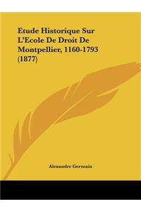 Etude Historique Sur L'Ecole De Droit De Montpellier, 1160-1793 (1877)