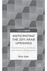 'anticipating' the 2011 Arab Uprisings