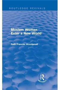 Routledge Revivals: Moslem Women Enter a New World (1936)