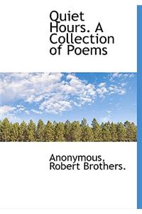 Quiet Hours. a Collection of Poems