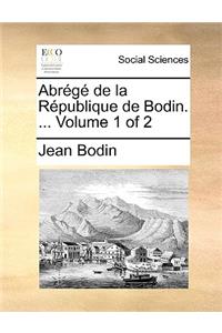 Abrg de La Rpublique de Bodin. ... Volume 1 of 2