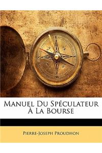 Manuel Du Spéculateur À La Bourse