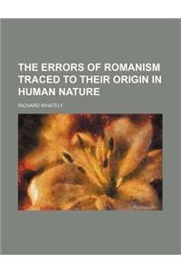 The Errors of Romanism Traced to Their Origin in Human Nature