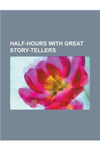Half-Hours with Great Story-Tellers