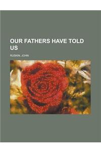 Our Fathers Have Told Us